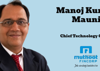 Muthoot FinCorp appoints Manoj Kumar Mauni as Chief Technology Officer