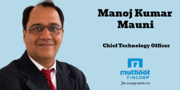 Muthoot FinCorp appoints Manoj Kumar Mauni as Chief Technology Officer
