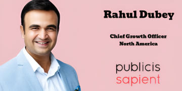 Rahul Dubey joins Publicis Sapient as North America Chief Growth Officer