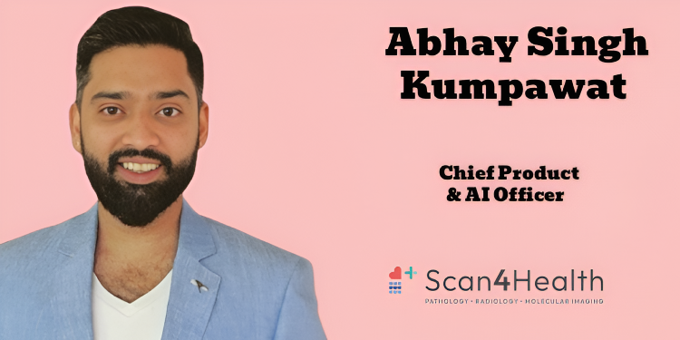 Scan4Health appoints Abhay Singh Kumpawat as Chief Product & AI Officer