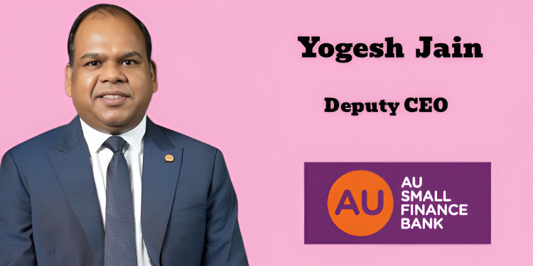 AU Small Finance Bank elevates Yogesh Jain as Deputy CEO