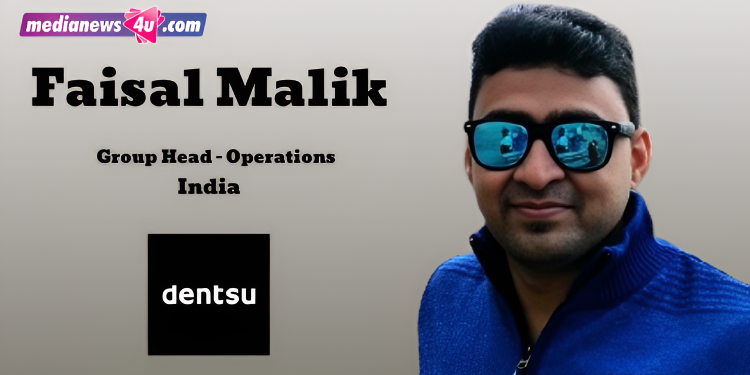 Faisal Malik Promoted to Group Head – Operations at Dentsu India