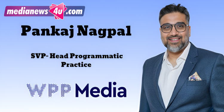 Pankaj Nagpal Promoted to Senior Vice President, Head – Programmatic Practice at WPP Media