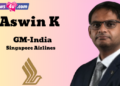 Singapore Airlines appoints Aswin K as General Manager, India