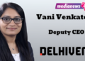 Delhivery elevates Vani Venkatesh to Deputy CEO